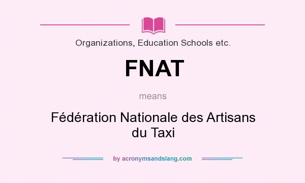 What does FNAT mean? It stands for Fédération Nationale des Artisans du Taxi