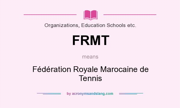 What does FRMT mean? It stands for Fédération Royale Marocaine de Tennis