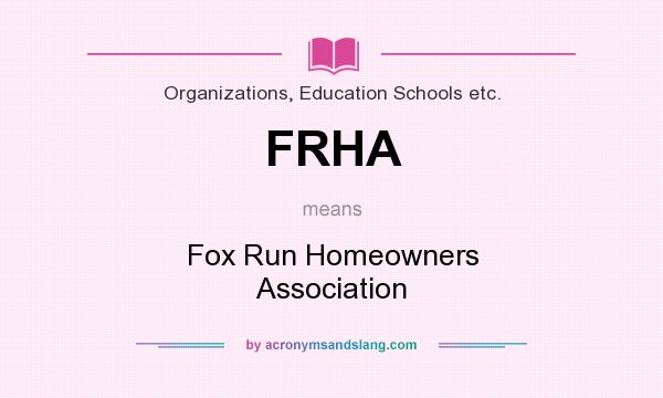 What does FRHA mean? It stands for Fox Run Homeowners Association