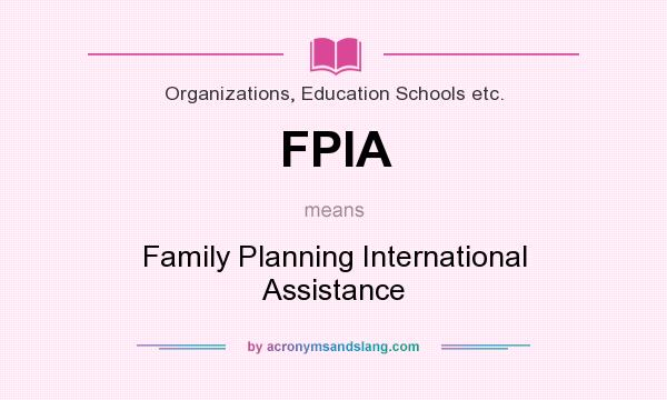 What does FPIA mean? It stands for Family Planning International Assistance