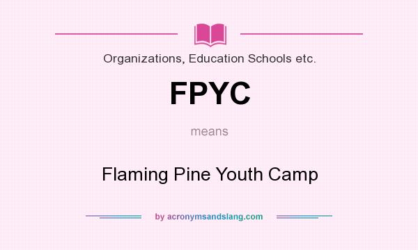 What does FPYC mean? It stands for Flaming Pine Youth Camp