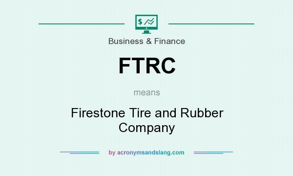 What does FTRC mean? It stands for Firestone Tire and Rubber Company