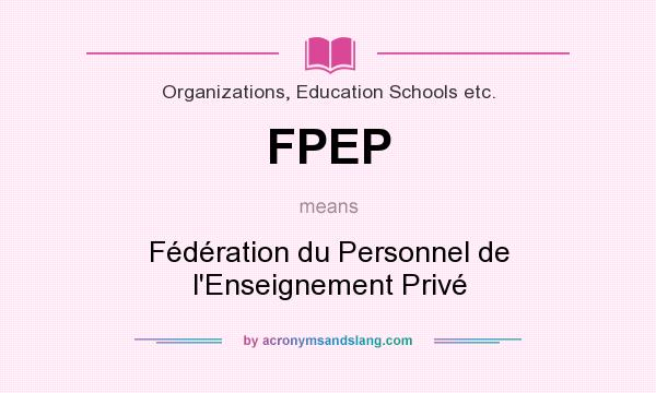 What does FPEP mean? It stands for Fédération du Personnel de l`Enseignement Privé