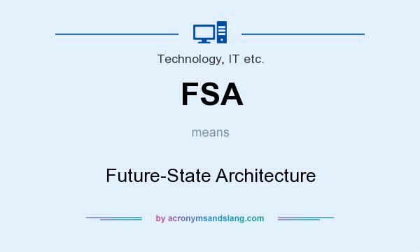 What does FSA mean? It stands for Future-State Architecture