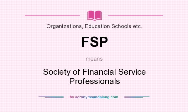 What does FSP mean? It stands for Society of Financial Service Professionals