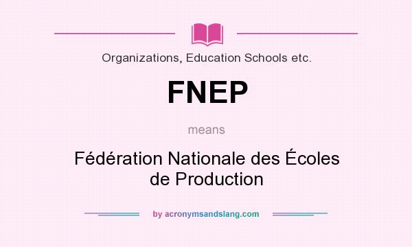 What does FNEP mean? It stands for Fédération Nationale des Écoles de Production