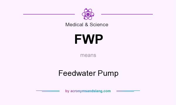 What does FWP mean? It stands for Feedwater Pump