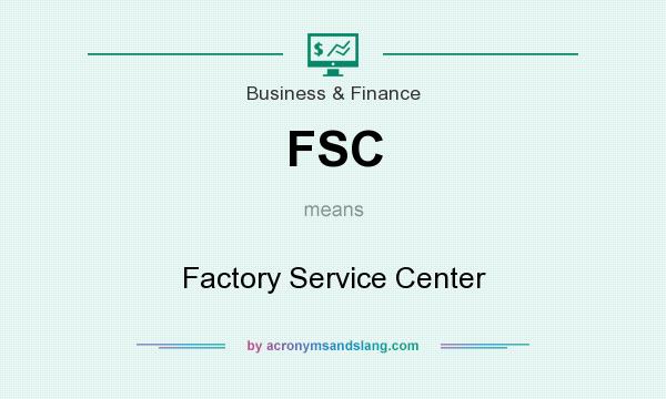 What does FSC mean? It stands for Factory Service Center