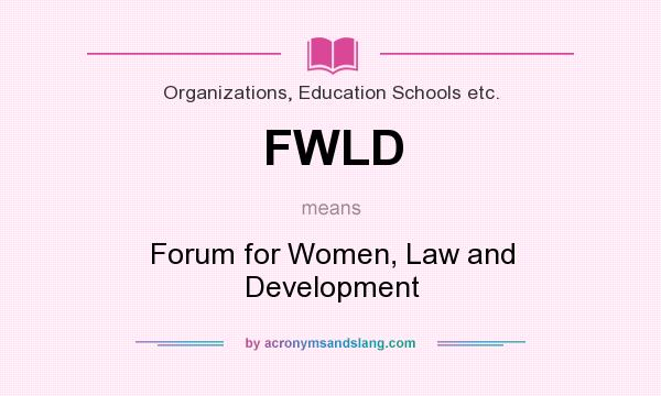 What does FWLD mean? It stands for Forum for Women, Law and Development
