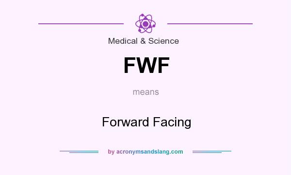 What does FWF mean? It stands for Forward Facing