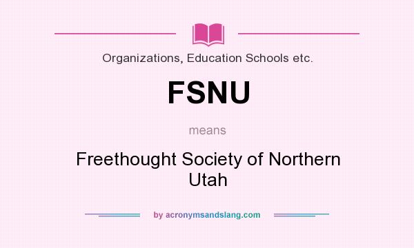 What does FSNU mean? It stands for Freethought Society of Northern Utah