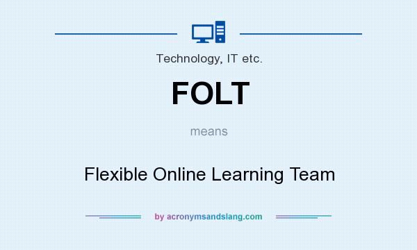 What does FOLT mean? It stands for Flexible Online Learning Team