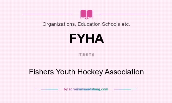 What does FYHA mean? It stands for Fishers Youth Hockey Association