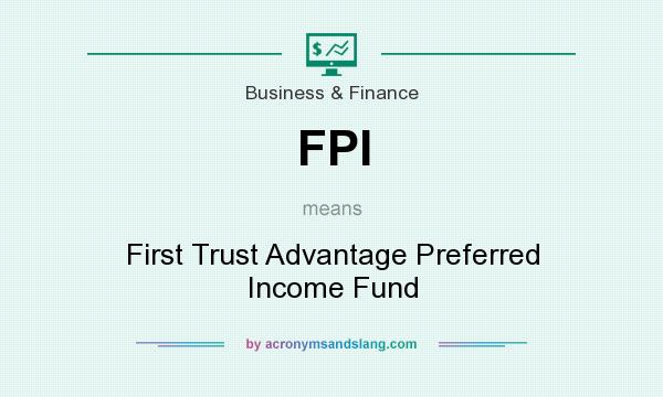 What does FPI mean? It stands for First Trust Advantage Preferred Income Fund