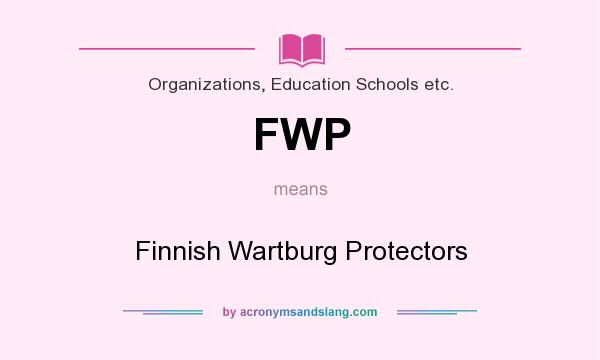 What does FWP mean? It stands for Finnish Wartburg Protectors