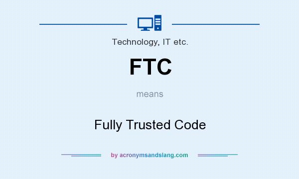 What does FTC mean? It stands for Fully Trusted Code