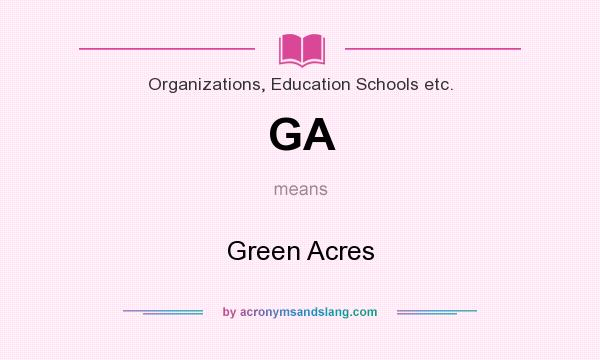 What does GA mean? It stands for Green Acres