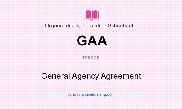 What does GAA mean? It stands for General Agency Agreement