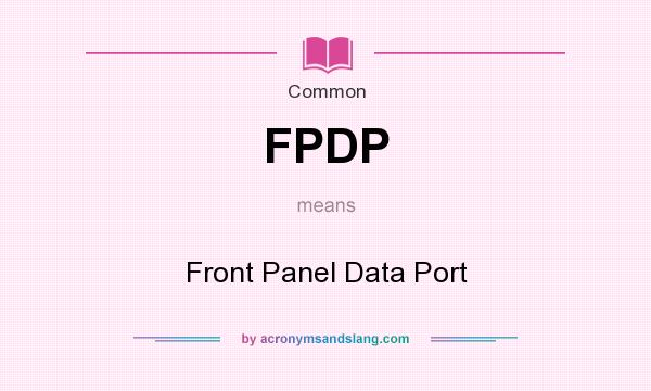 What does FPDP mean? It stands for Front Panel Data Port