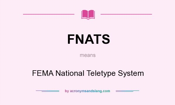 What does FNATS mean? It stands for FEMA National Teletype System