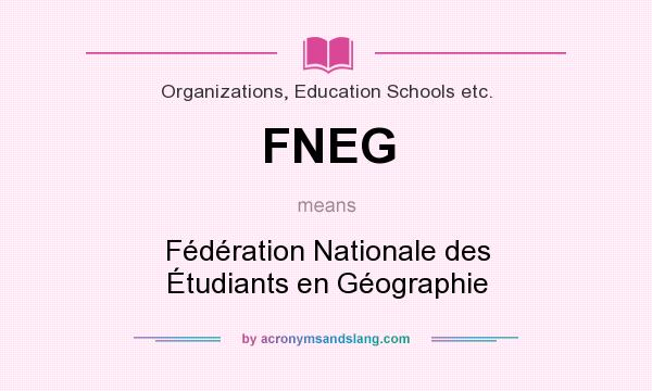 What does FNEG mean? It stands for Fédération Nationale des Étudiants en Géographie
