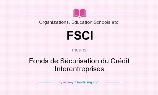 What does FSCI mean? It stands for Fonds de Sécurisation du Crédit Interentreprises
