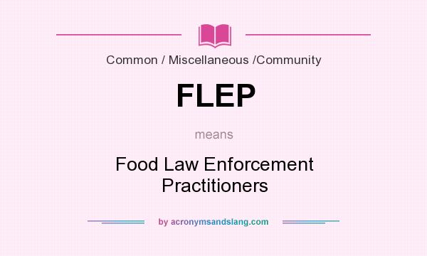 What does FLEP mean? It stands for Food Law Enforcement Practitioners