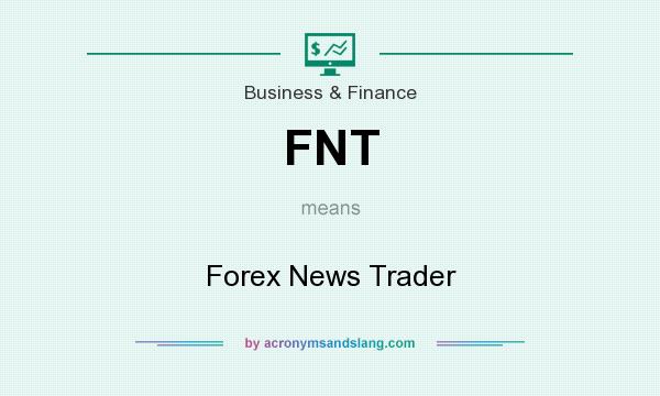 What does FNT mean? It stands for Forex News Trader