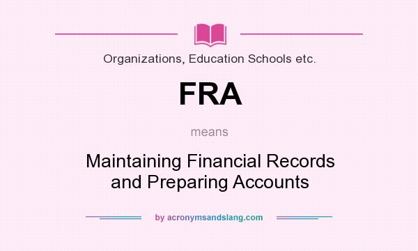 What does FRA mean? It stands for Maintaining Financial Records and Preparing Accounts