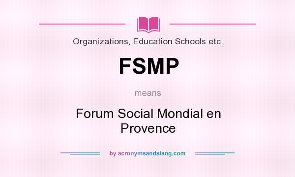 What does FSMP mean? It stands for Forum Social Mondial en Provence