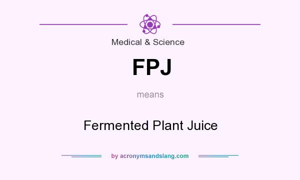 What does FPJ mean? It stands for Fermented Plant Juice