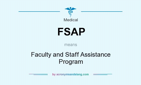 What does FSAP mean? It stands for Faculty and Staff Assistance Program