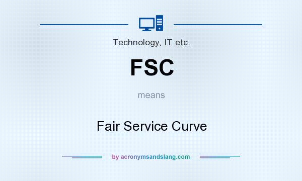 What does FSC mean? It stands for Fair Service Curve