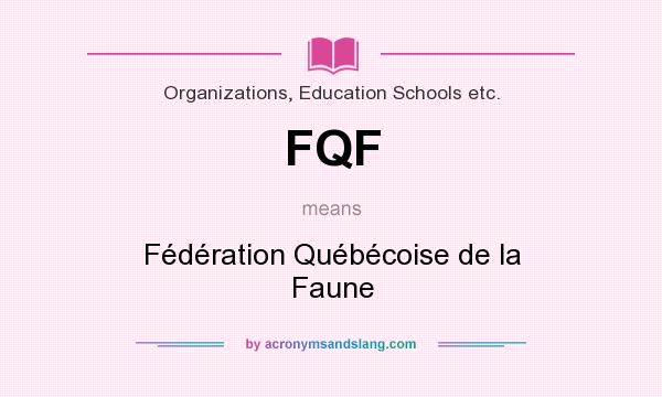 What does FQF mean? It stands for Fédération Québécoise de la Faune
