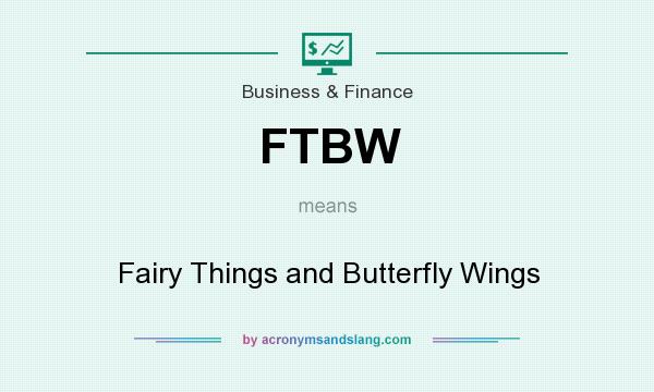 What does FTBW mean? It stands for Fairy Things and Butterfly Wings