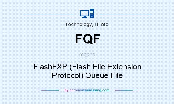 What does FQF mean? It stands for FlashFXP (Flash File Extension Protocol) Queue File