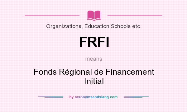 What does FRFI mean? It stands for Fonds Régional de Financement Initial
