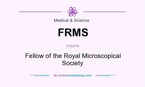 What does FRMS mean? It stands for Fellow of the Royal Microscopical Society