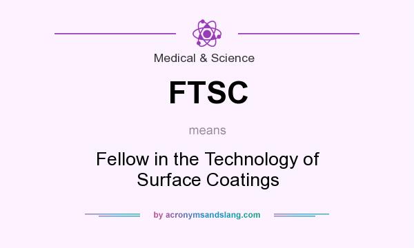 What does FTSC mean? It stands for Fellow in the Technology of Surface Coatings