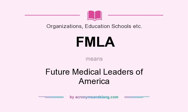 What does FMLA mean? It stands for Future Medical Leaders of America