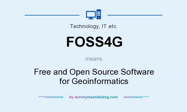 What does FOSS4G mean? It stands for Free and Open Source Software for Geoinformatics