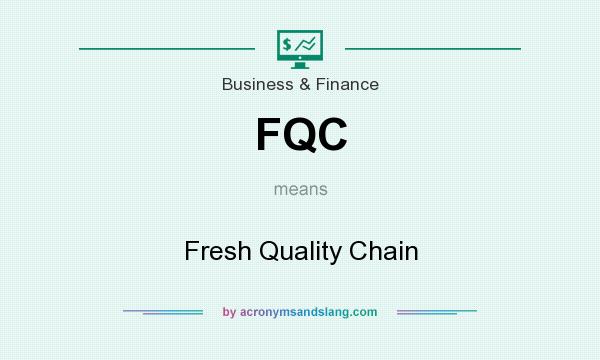 What does FQC mean? It stands for Fresh Quality Chain