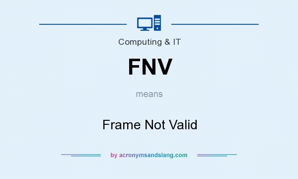 What does FNV mean? It stands for Frame Not Valid