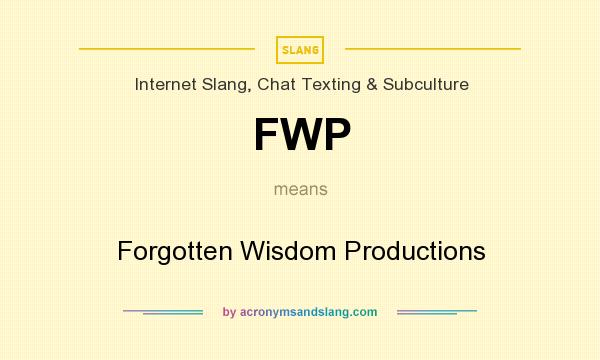 What does FWP mean? It stands for Forgotten Wisdom Productions