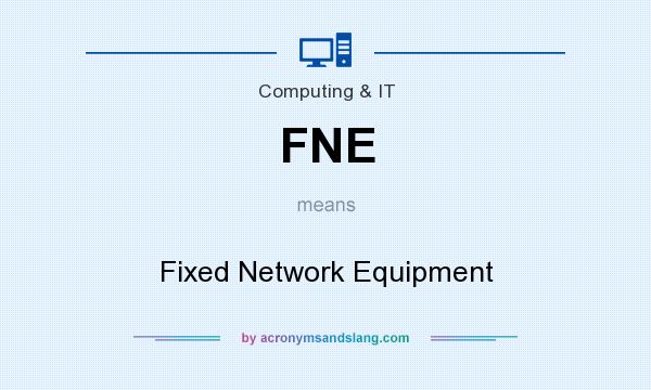 What does FNE mean? It stands for Fixed Network Equipment