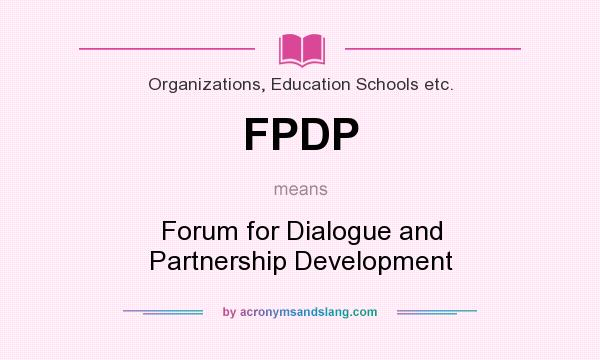 What does FPDP mean? It stands for Forum for Dialogue and Partnership Development