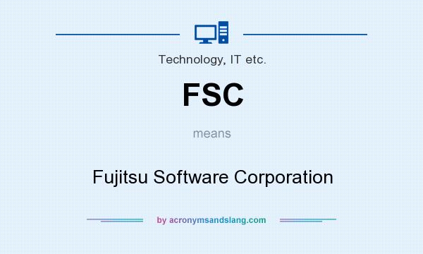 What does FSC mean? It stands for Fujitsu Software Corporation