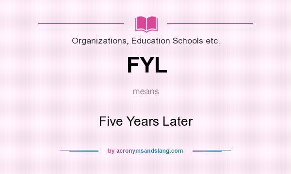 What does FYL mean? It stands for Five Years Later