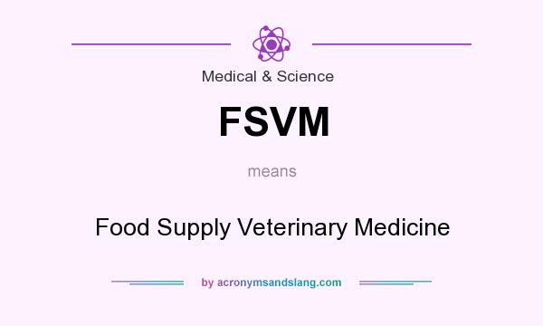 What does FSVM mean? It stands for Food Supply Veterinary Medicine