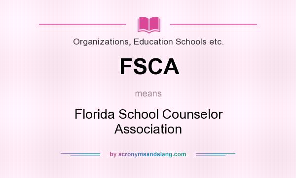 What does FSCA mean? It stands for Florida School Counselor Association